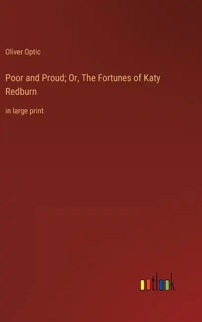 Poor and Proud; Or, The Fortunes of Katy Redburn: in large print - Hardcover