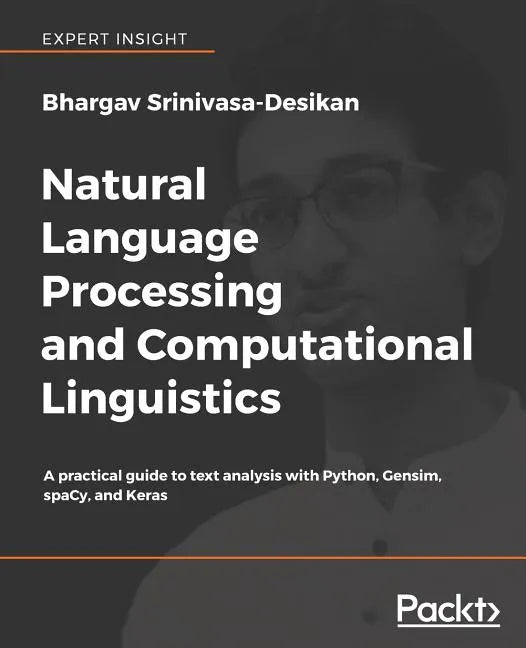 Natural Language Processing and Computational Linguistics: A practical guide to text analysis with Python, Gensim, spaCy, and Keras - Paperback