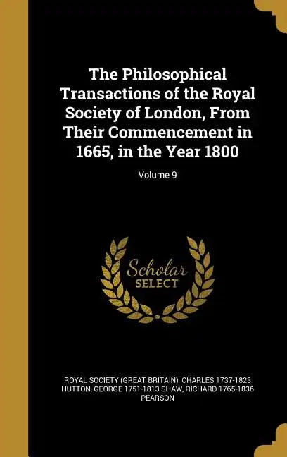 The Philosophical Transactions of the Royal Society of London, From Their Commencement in 1665, in the Year 1800; Volume 9 - Hardcover