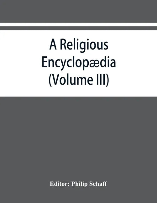 A religious encyclopædia: or, Dictionary of Biblical, historical, doctrinal, and practical theology. Based on the Realencyklopädie of Herz - Paperback