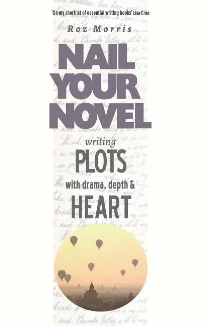 Writing Plots With Drama, Depth & Heart: Nail Your Novel - Paperback