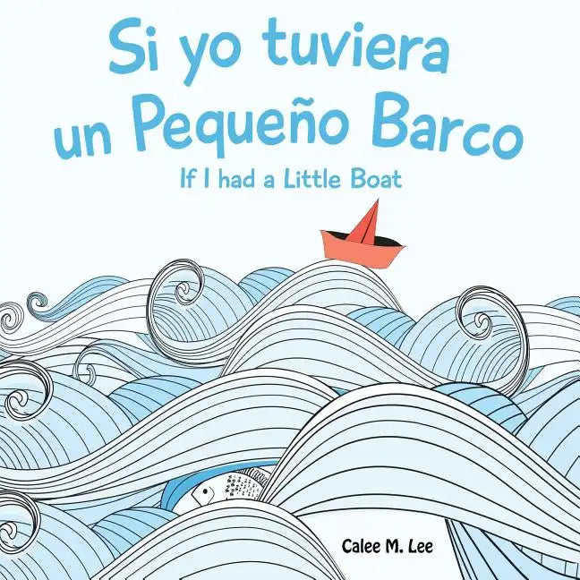 Si yo tuviera un Pequeno Barco/ If I had a Little Boat (Bilingual Spanish English Edition) - Paperback