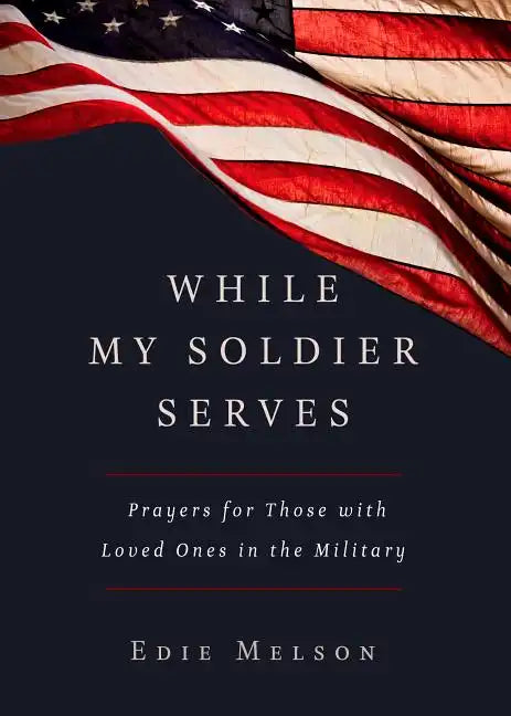 While My Soldier Serves: Prayers for Those with Loved Ones in the Military - Paperback