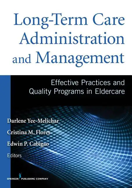 Long-Term Care Administration and Management: Effective Practices and Quality Programs in Eldercare - Paperback