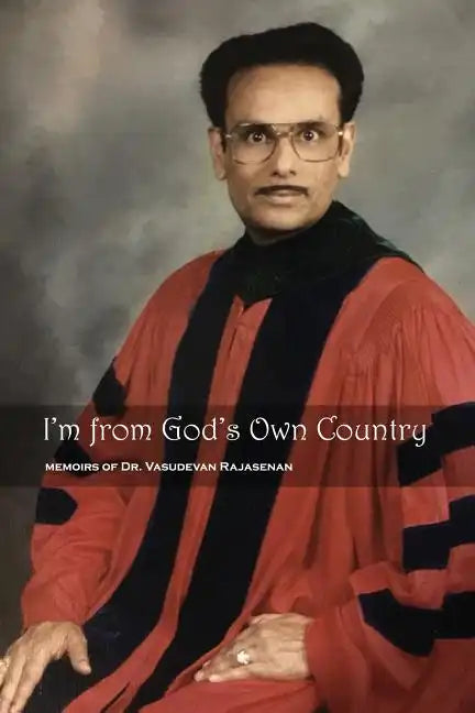I'm from God's Own Country: Memoirs of Dr. Vasudevan Rajasenan - Paperback