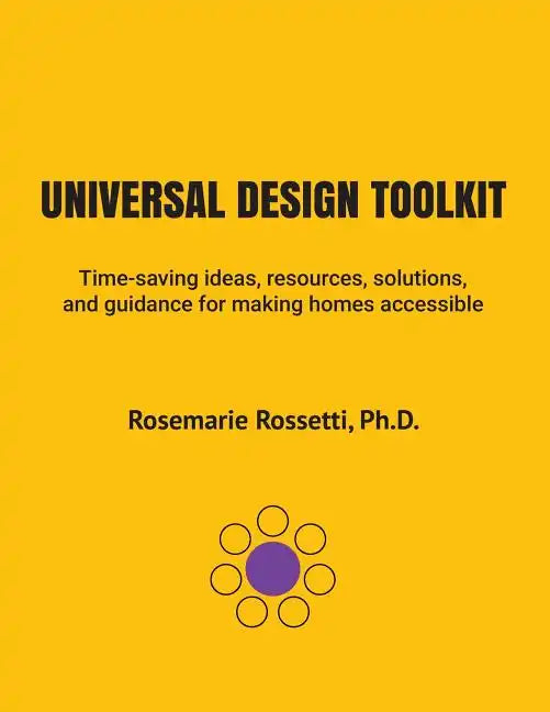 Universal Design Toolkit: Time-saving ideas, resources, solutions, and guidance for making homes accessible - Paperback