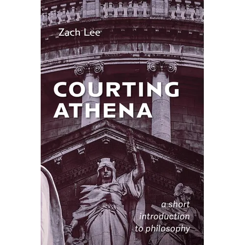Courting Athena: A Short Introduction to Philosophy - Paperback