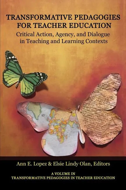 Transformative Pedagogies for Teacher Education: Critical Action, Agency and Dialogue in Teaching and Learning Contexts - Paperback