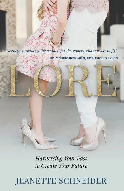 Lore: Harnessing Your Past to Create Your Future - Paperback