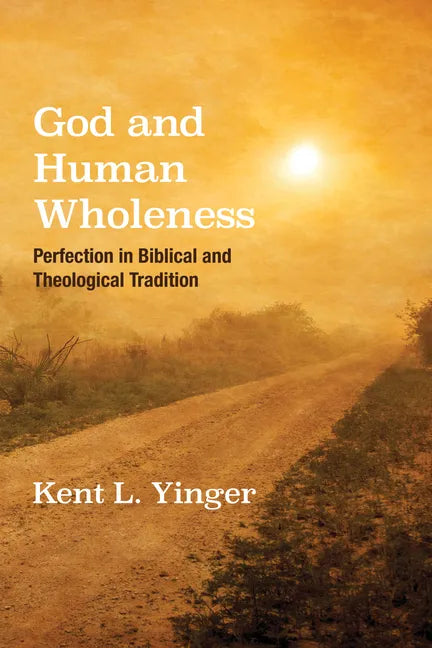 God and Human Wholeness: Perfection in Biblical and Theological Tradition - Paperback