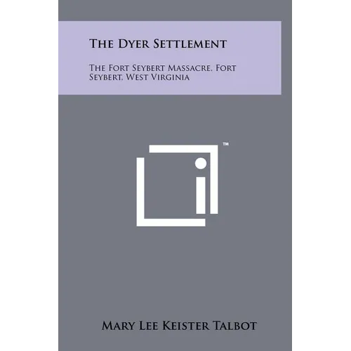The Dyer Settlement: The Fort Seybert Massacre, Fort Seybert, West Virginia - Hardcover