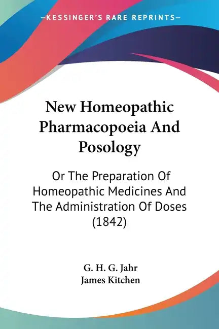 New Homeopathic Pharmacopoeia and Posology: Or the Preparation of Homeopathic Medicines and the Administration of Doses (1842) - Paperback