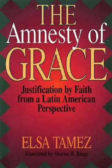 The Amnesty of Grace: Justification by Faith from a Latin American Perspective - Paperback