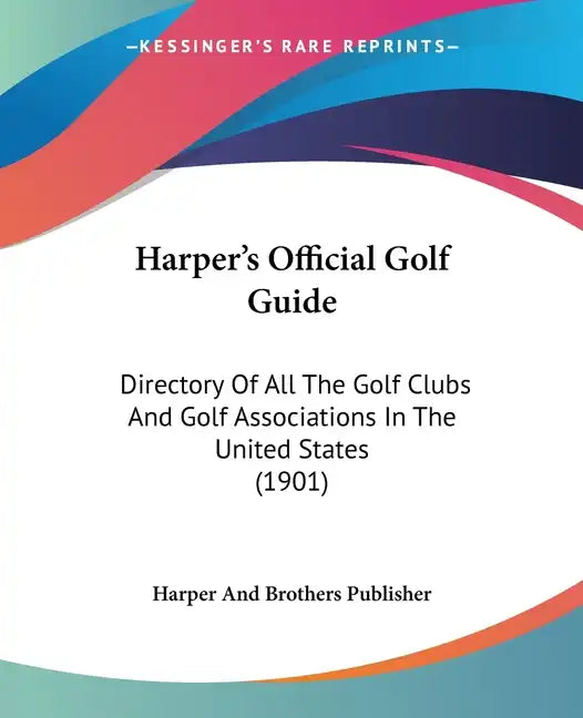 Harper's Official Golf Guide: Directory of All the Golf Clubs and Golf Associations in the United States (1901) - Paperback