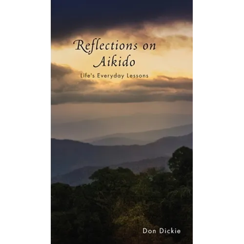 Reflections on Aikido: Life's Everyday Lessons - Hardcover