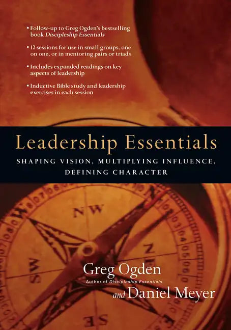 Leadership Essentials: Shaping Vision, Multiplying Influence, Defining Character - Paperback