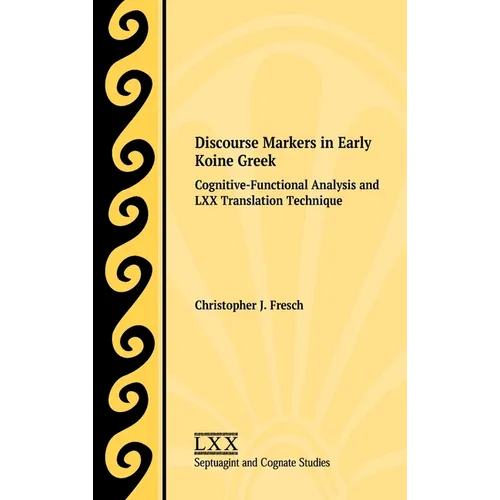 Discourse Markers in Early Koine Greek: Cognitive-Functional Analysis and LXX Translation Technique - Hardcover