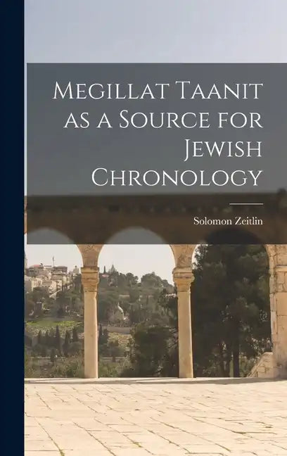 Megillat Taanit as a Source for Jewish Chronology - Hardcover