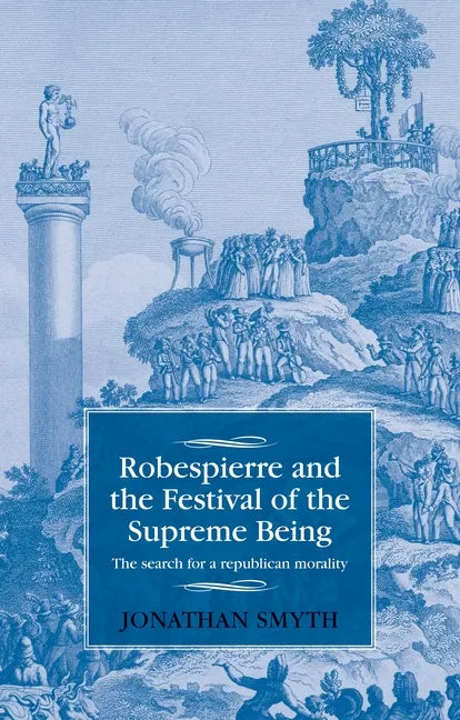 Robespierre and the Festival of the Supreme Being: The Search for a Republican Morality - Paperback