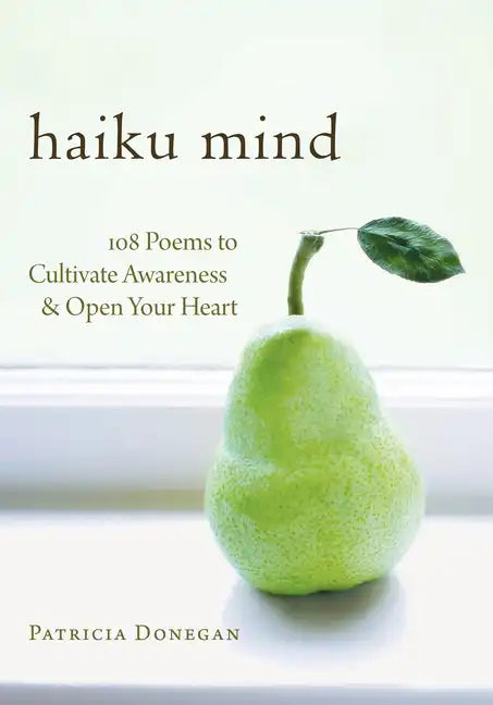 Haiku Mind: 108 Poems to Cultivate Awareness and Open Your Heart - Paperback