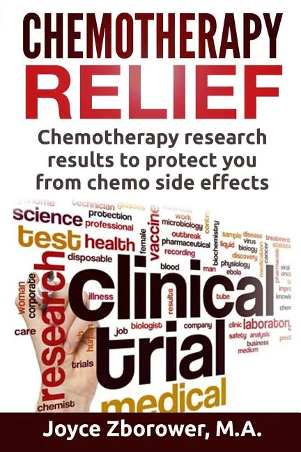 Chemotherapy Relief: Chemotherapy Research Results to Protect You From Chemo Side Effects - Paperback