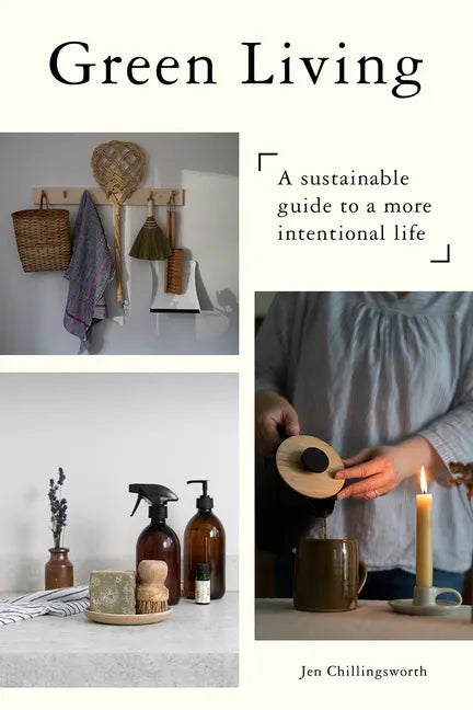 Green Living: A Sustainable Guide to a More Intentional Life - Hardcover
