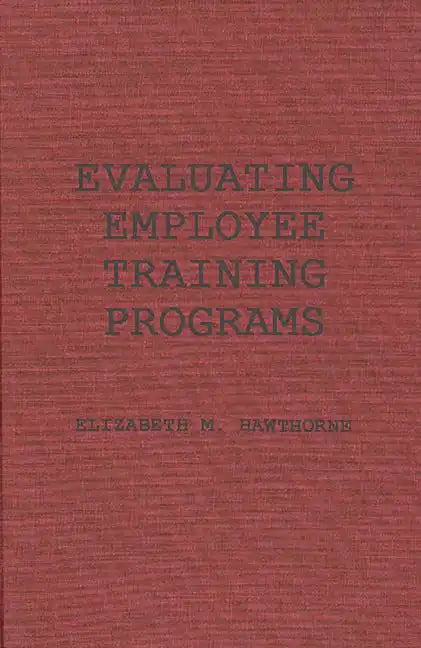 Evaluating Employee Training Programs: A Research-Based Guide for Human Resources Managers - Hardcover
