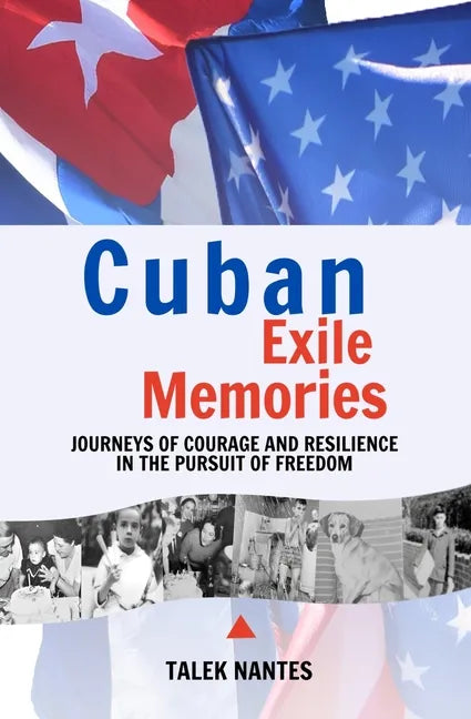 Cuban Exile Memories: Journeys of courage and resilience in the pursuit of freedom - Paperback