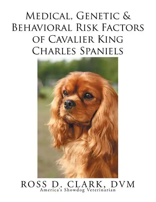 Medical, Genetic & Behavioral Risk Factors of Cavalier King Charles Spaniels - Paperback