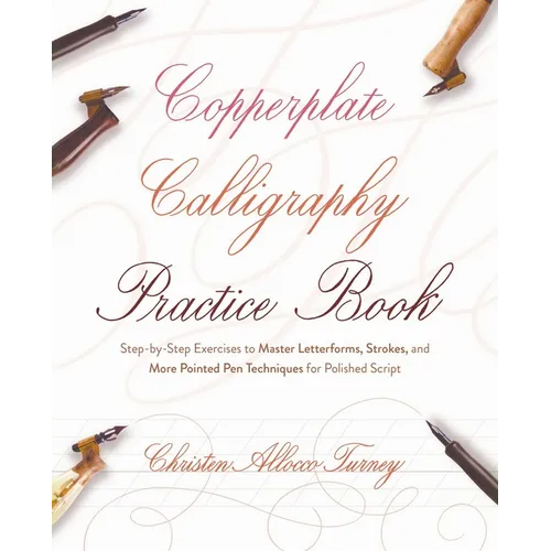 Copperplate Calligraphy Practice Book: Step-By-Step Exercises to Master Letterforms, Strokes, and More Pointed Pen Techniques for Polished Script - Paperback