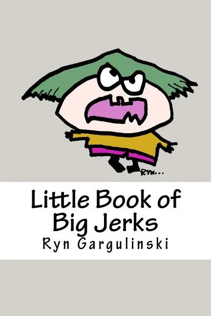 Little Book of Big Jerks: Fast, Fun Illustrated Guide for Dealing with Difficult People - Paperback