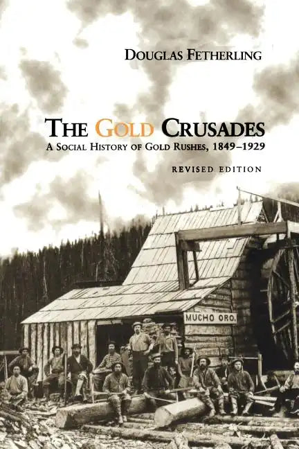 The Gold Crusades: A Social History of Gold Rushes, 1849-1929 - Paperback