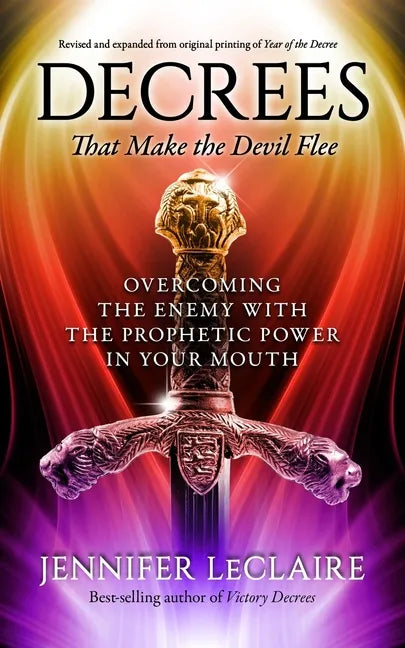 Decrees that Make the Devil Flee: Overcoming the enemy with the prophetic power in your mouth - Paperback