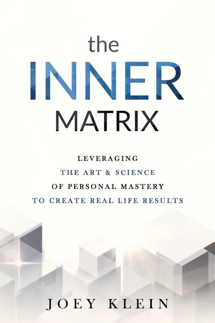 The Inner Matrix: Leveraging the Art & Science of Personal Mastery to Create Real Life Results - Paperback
