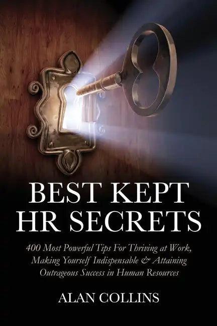 Best Kept HR Secrets: 400 Most Powerful Tips For Thriving at Work, Making Yourself Indispensable & Attaining Outrageous Success in Human Resources - Paperback