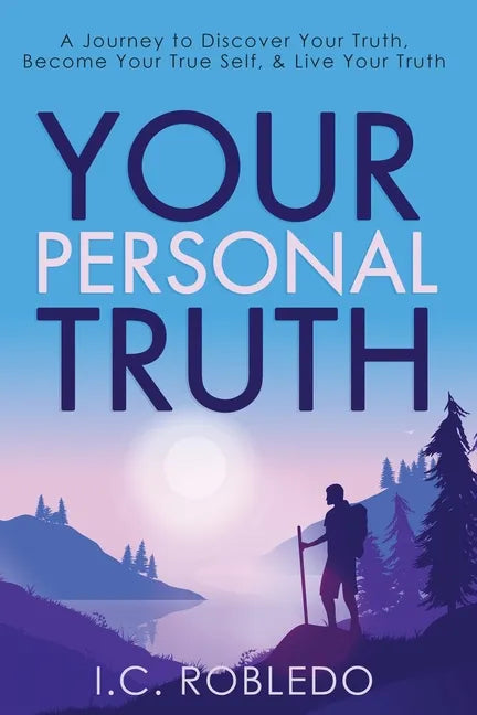 Your Personal Truth: A Journey to Discover Your Truth, Become Your True Self, & Live Your Truth - Paperback