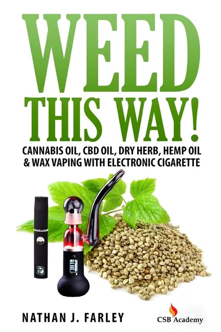 Weed This way!: Cannabis oil, CBD oil, Dry Herb, Hemp Oil & Wax Vaping with electronic cigarette - Paperback