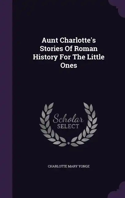 Aunt Charlotte's Stories Of Roman History For The Little Ones - Hardcover