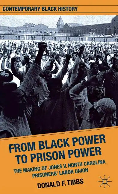 From Black Power to Prison Power: The Making of Jones V. North Carolina Prisoners' Labor Union - Hardcover