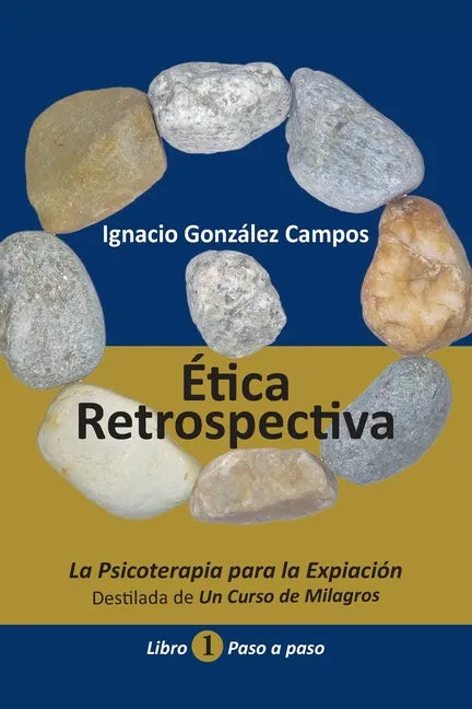 Ética Retrospectiva Libro Primero: La Psicoterapia para la Expiación destilada de Un Curso de Milagros. Paso a Paso. - Paperback