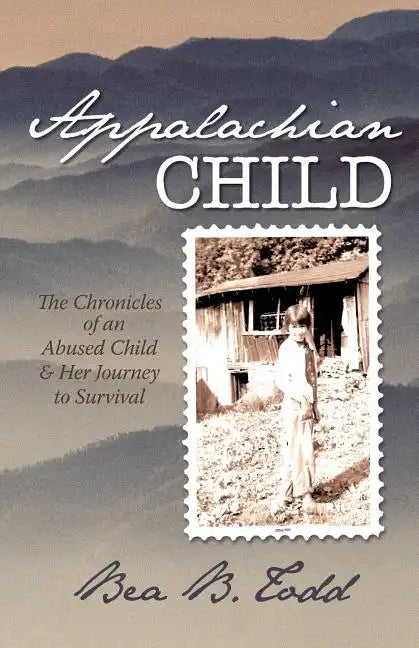 Appalachian Child: The Chronicles of an Abused Child and Her Journey to Survival - Paperback
