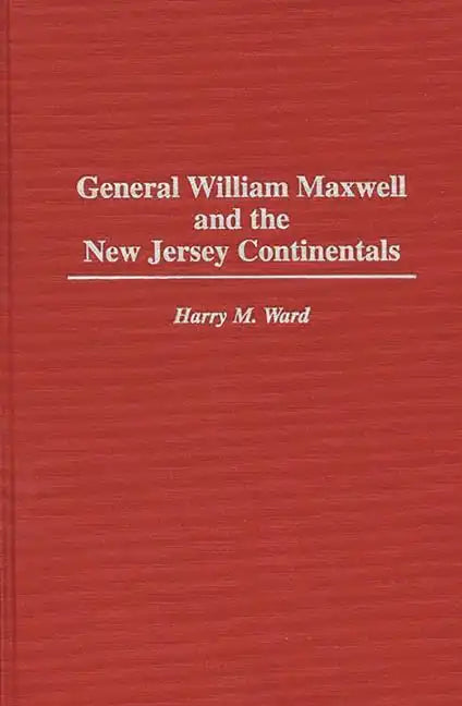 General William Maxwell and the New Jersey Continentals - Hardcover