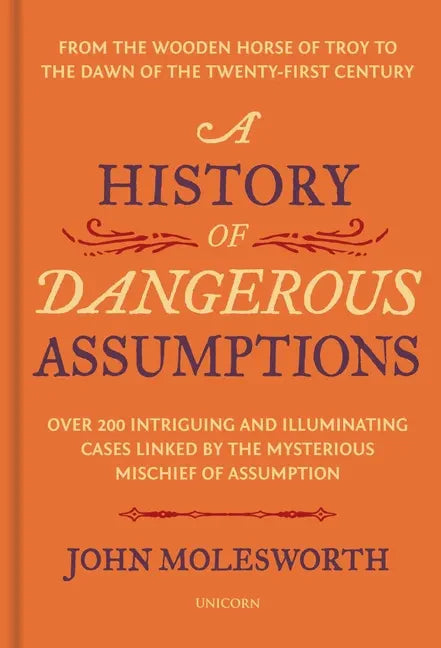A History of Dangerous Assumptions: From the Wooden Horse of Troy to the Dawn of the Twenty-First Century - Hardcover