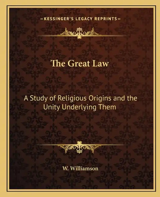The Great Law: A Study of Religious Origins and the Unity Underlying Them - Paperback