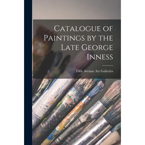 Catalogue of Paintings by the Late George Inness - Paperback