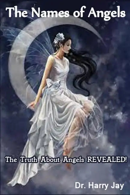 The Names of Angels: The Truth About Angels REVEALED! - Paperback