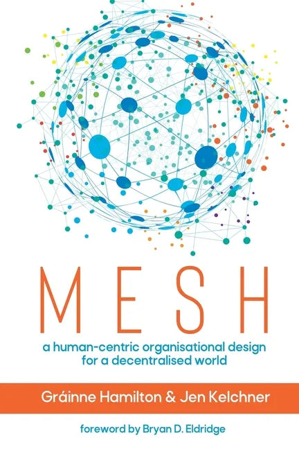 Mesh: A human-centric organisational design for a decentralised world - Paperback