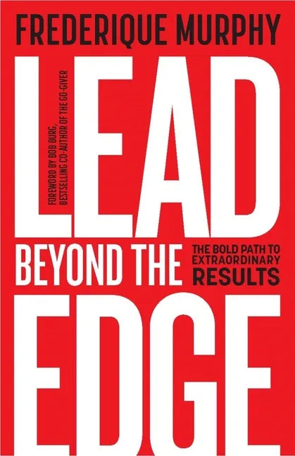 Lead Beyond The Edge: The Bold Path to Extraordinary Results - Paperback