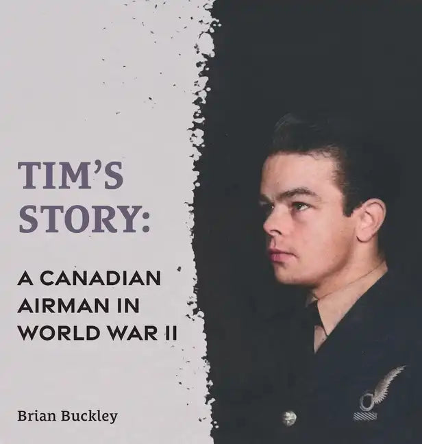 Tim's Story: A Canadian Airman in World War II - Hardcover