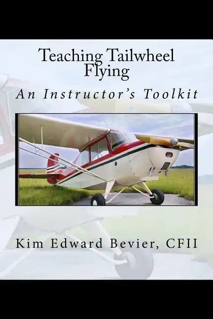 Teaching Tailwheel Flying: An Instructor's Toolkit - Paperback